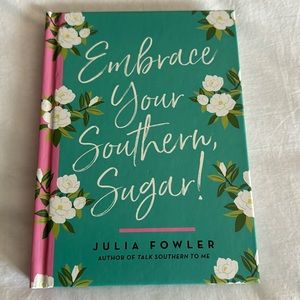 Embrace Your Southern Sugar ~By Julia Fowler